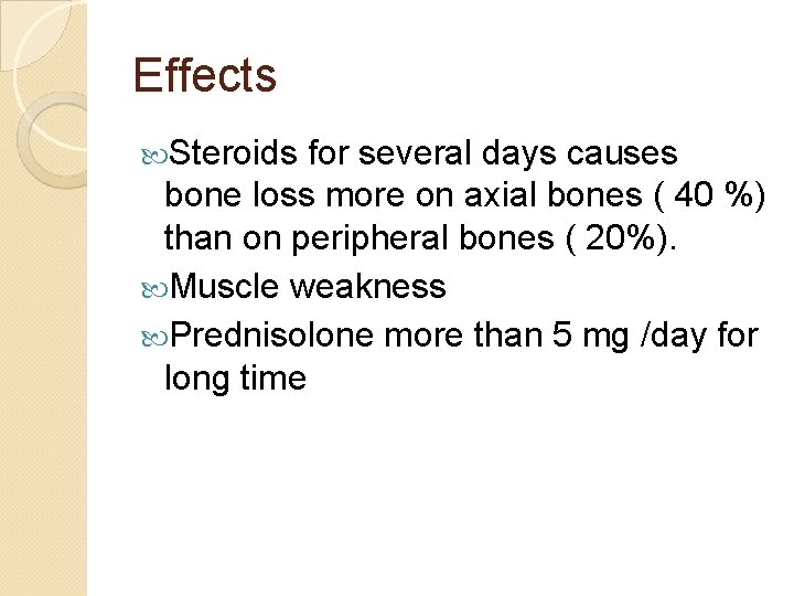 Effects Steroids for several days causes bone loss more on axial bones ( 40