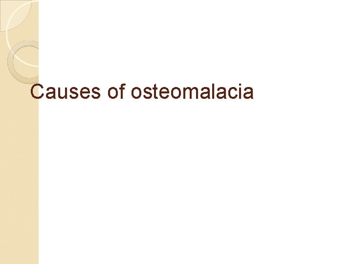 Causes of osteomalacia 