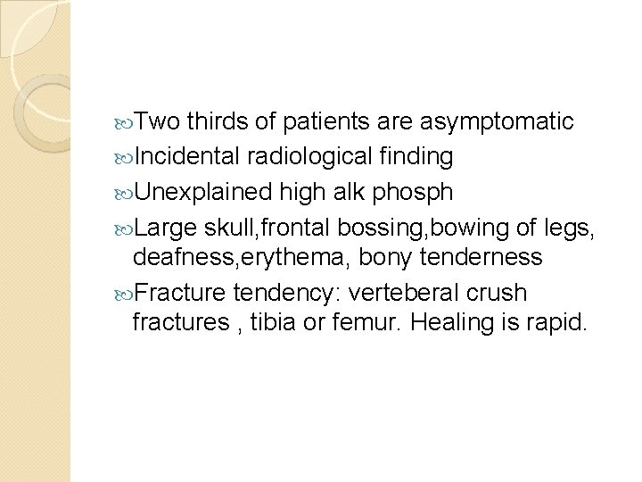  Two thirds of patients are asymptomatic Incidental radiological finding Unexplained high alk phosph