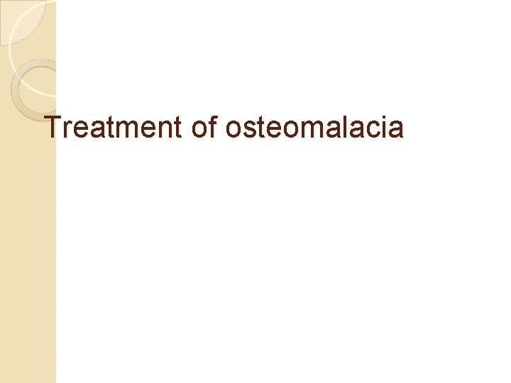 Treatment of osteomalacia 