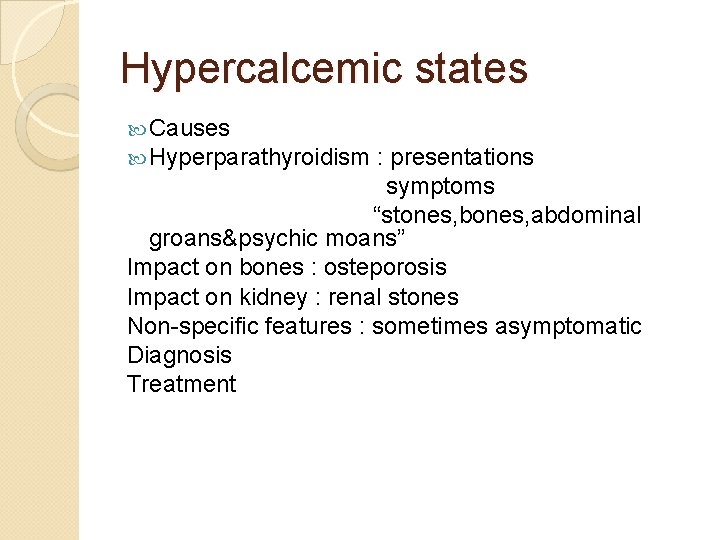 Hypercalcemic states Causes Hyperparathyroidism : presentations symptoms “stones, bones, abdominal groans&psychic moans” Impact on