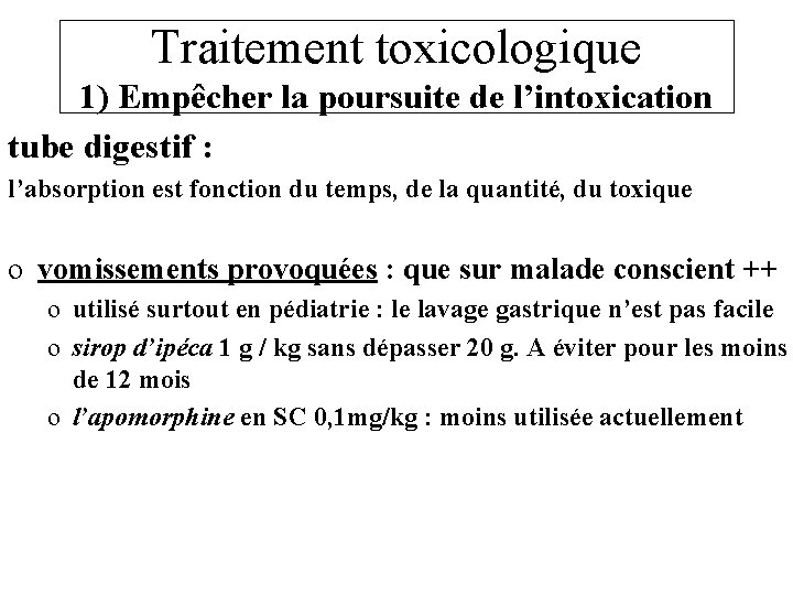 Traitement toxicologique 1) Empêcher la poursuite de l’intoxication tube digestif : l’absorption est fonction