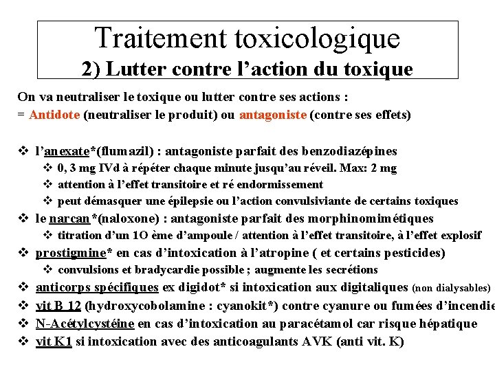 Traitement toxicologique 2) Lutter contre l’action du toxique On va neutraliser le toxique ou