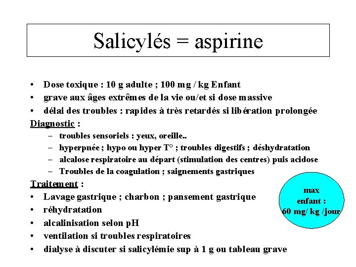 Salicylés = aspirine • Dose toxique : 10 g adulte ; 100 mg /