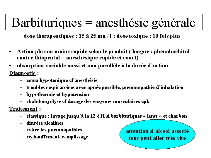 Barbituriques = anesthésie générale dose thérapeutiques : 15 à 25 mg / l ;