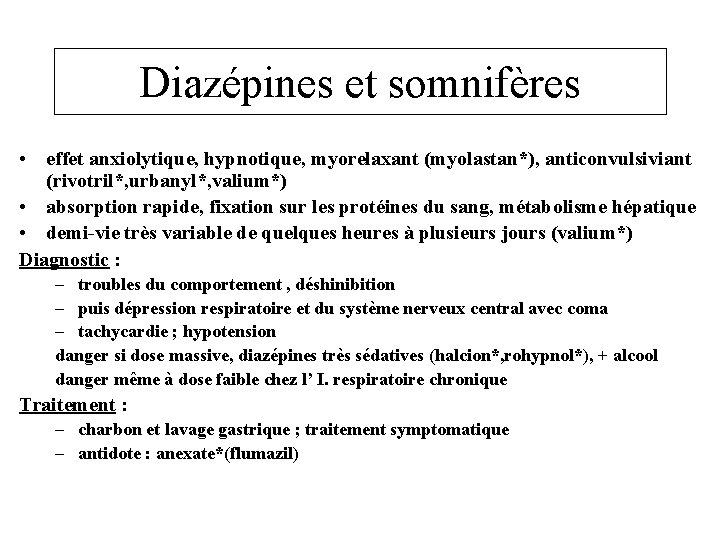 Diazépines et somnifères • effet anxiolytique, hypnotique, myorelaxant (myolastan*), anticonvulsiviant (rivotril*, urbanyl*, valium*) •