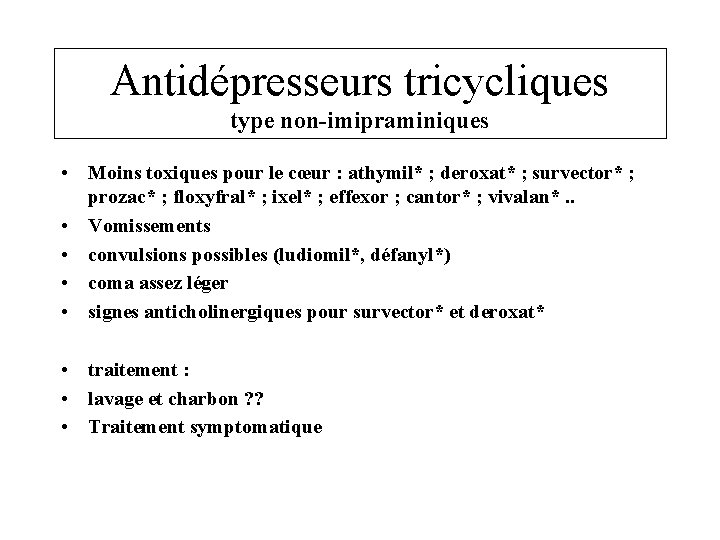 Antidépresseurs tricycliques type non-imipraminiques • Moins toxiques pour le cœur : athymil* ; deroxat*