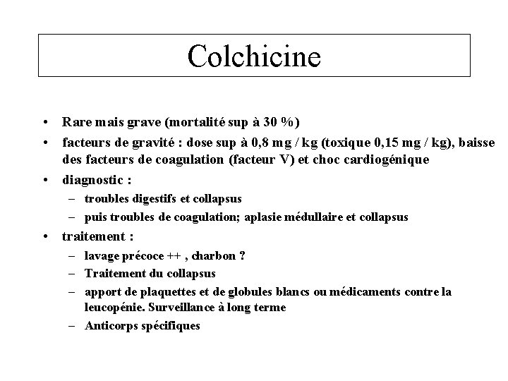 Colchicine • Rare mais grave (mortalité sup à 30 %) • facteurs de gravité