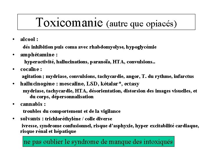 Toxicomanie (autre que opiacés) • alcool : dés inhibition puis coma avec rhabdomyolyse, hypoglycémie