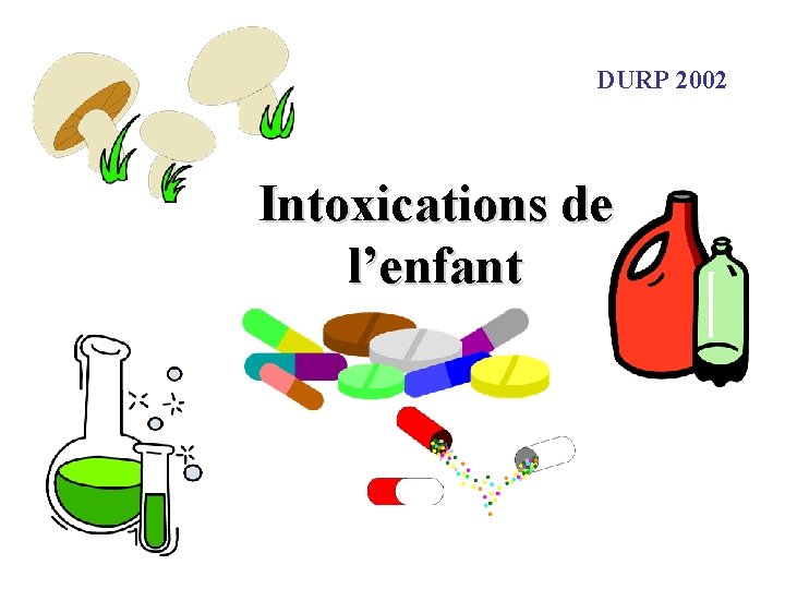 DURP 2002 Intoxications de l’enfant 