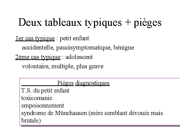 Deux tableaux typiques + pièges 1 er cas typique : petit enfant accidentelle, paucisymptomatique,