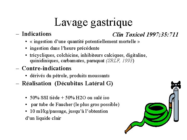 Lavage gastrique – Indications Clin Toxicol 1997; 35: 711 • « ingestion d’une quantité