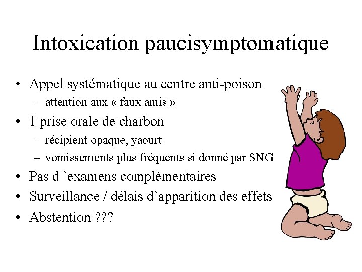 Intoxication paucisymptomatique • Appel systématique au centre anti-poison – attention aux « faux amis