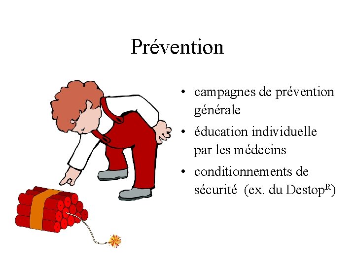 Prévention • campagnes de prévention générale • éducation individuelle par les médecins • conditionnements