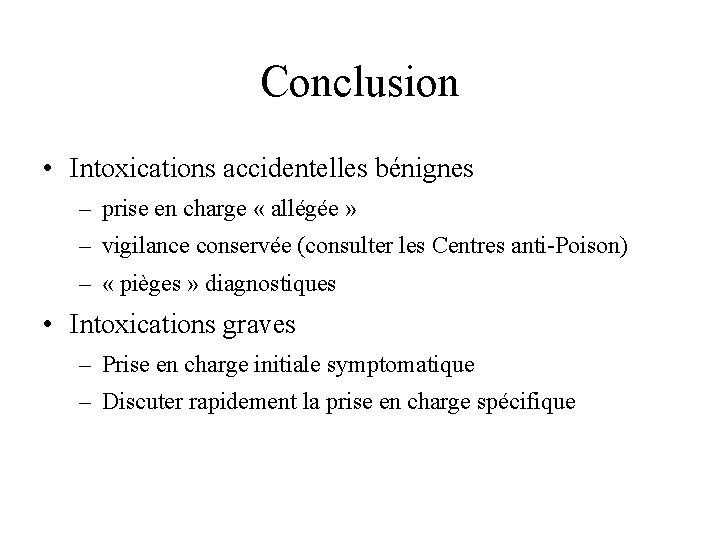 Conclusion • Intoxications accidentelles bénignes – prise en charge « allégée » – vigilance