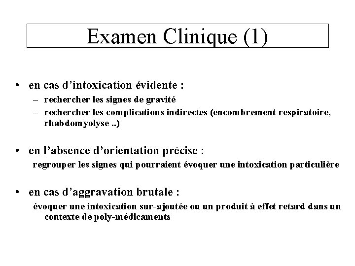 Examen Clinique (1) • en cas d’intoxication évidente : – recher les signes de