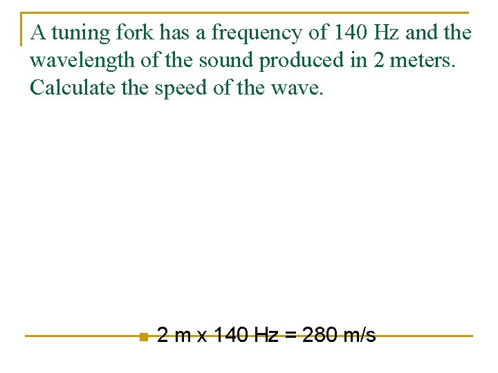A tuning fork has a frequency of 140 Hz and the wavelength of the