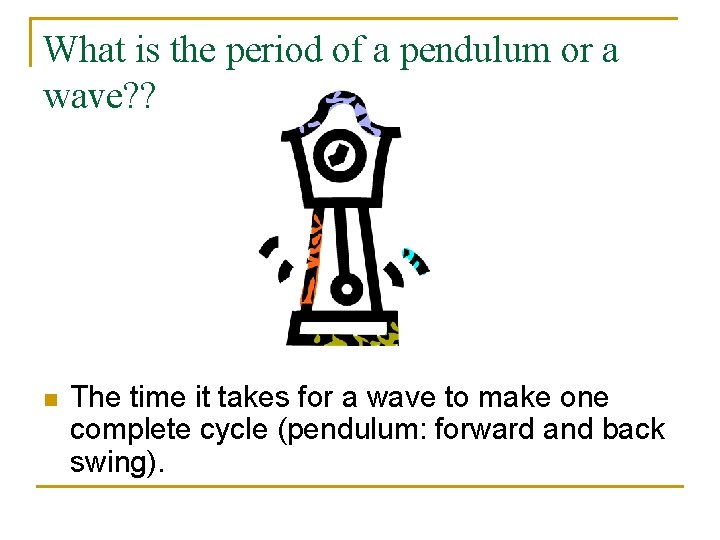 What is the period of a pendulum or a wave? ? n The time