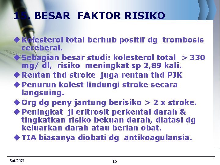 15. BESAR FAKTOR RISIKO u Kolesterol total berhub positif dg trombosis cereberal. u Sebagian