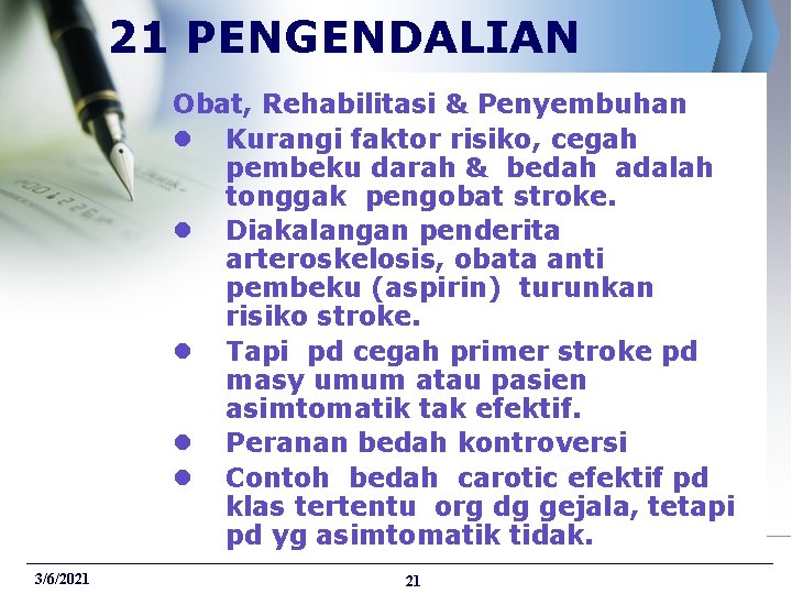 21 PENGENDALIAN Obat, Rehabilitasi & Penyembuhan l Kurangi faktor risiko, cegah pembeku darah &