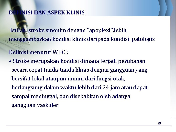 DEFINISI DAN ASPEK KLINIS Istilah stroke sinonim dengan “apoplexi”, lebih menggambarkan kondisi klinis daripada