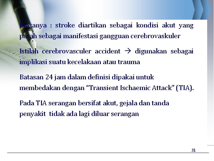 Biasanya : stroke diartikan sebagai kondisi akut yang parah sebagai manifestasi gangguan cerebrovaskuler Istilah