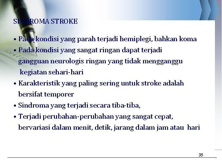 SINDROMA STROKE • Pada kondisi yang parah terjadi hemiplegi, bahkan koma • Pada kondisi