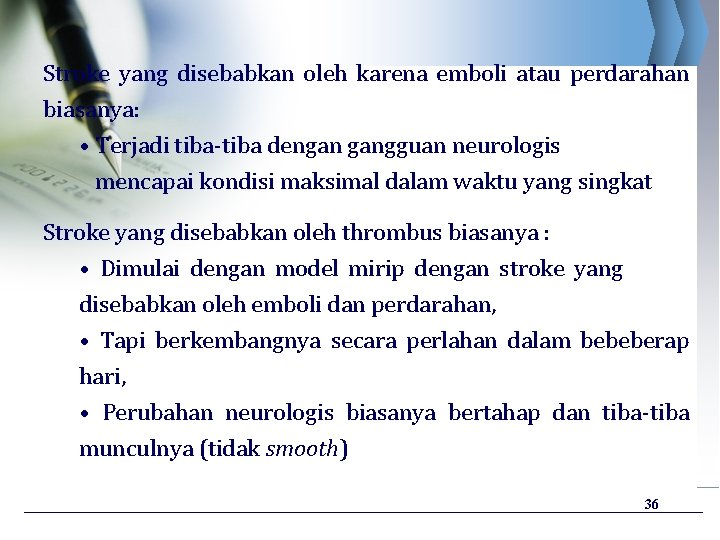 Stroke yang disebabkan oleh karena emboli atau perdarahan biasanya: • Terjadi tiba-tiba dengan gangguan