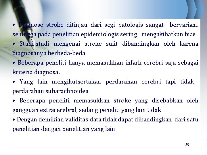  • Diagnose stroke ditinjau dari segi patologis sangat bervariasi, sehingga pada penelitian epidemiologis