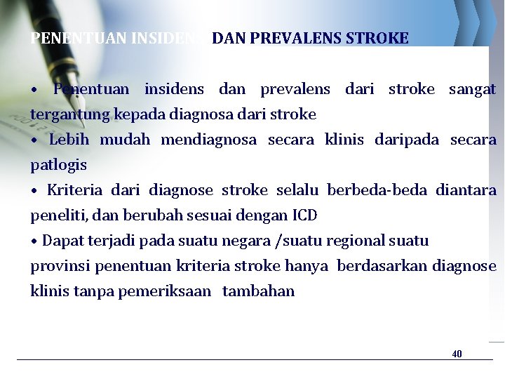 PENENTUAN INSIDENS DAN PREVALENS STROKE • Penentuan insidens dan prevalens dari stroke sangat tergantung