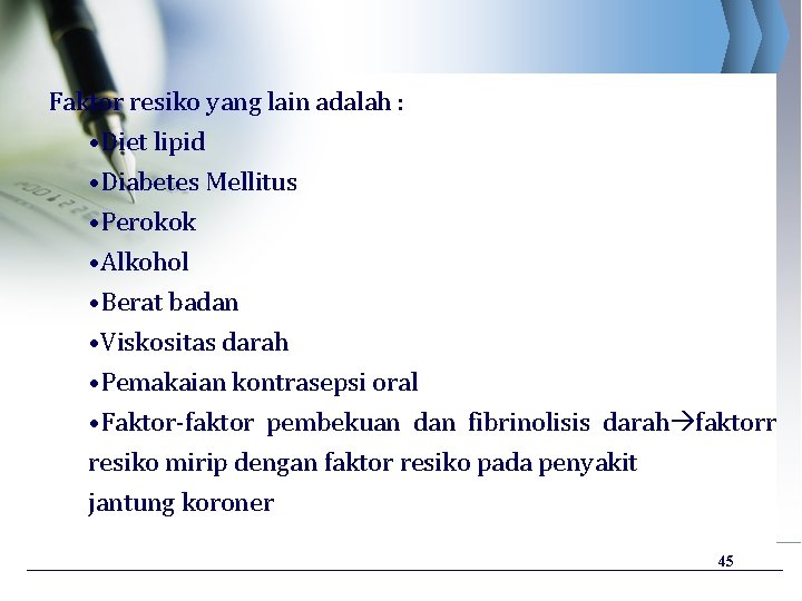 Faktor resiko yang lain adalah : • Diet lipid • Diabetes Mellitus • Perokok