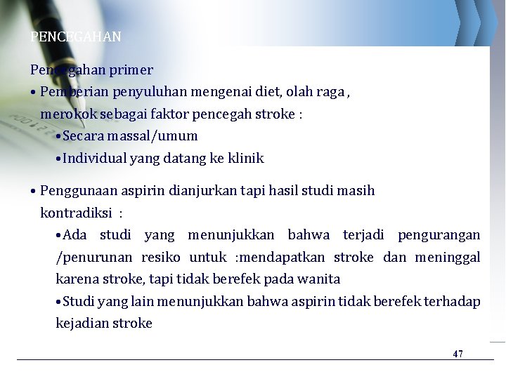 PENCEGAHAN Pencegahan primer • Pemberian penyuluhan mengenai diet, olah raga , merokok sebagai faktor