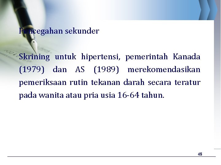 Pencegahan sekunder Skrining untuk hipertensi, pemerintah Kanada (1979) dan AS (1989) merekomendasikan pemeriksaan rutin