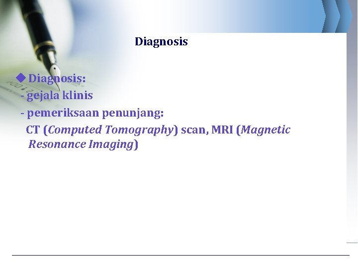 Diagnosis u Diagnosis: - gejala klinis - pemeriksaan penunjang: CT (Computed Tomography) scan, MRI