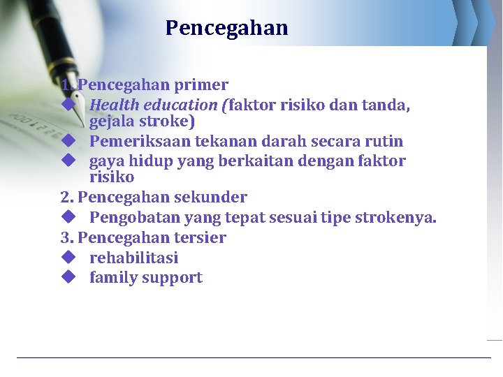 Pencegahan 1. Pencegahan primer u Health education (faktor risiko dan tanda, gejala stroke) u