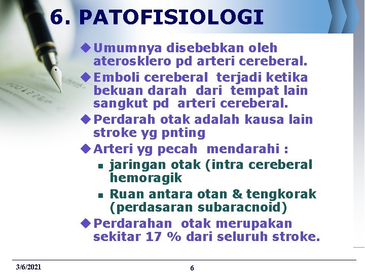 6. PATOFISIOLOGI u Umumnya disebebkan oleh aterosklero pd arteri cereberal. u Emboli cereberal terjadi