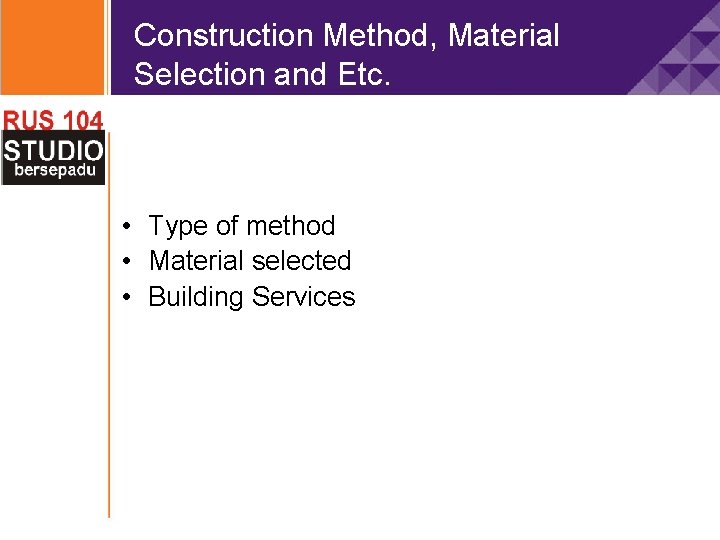 Construction Method, Material Selection and Etc. • Type of method • Material selected •