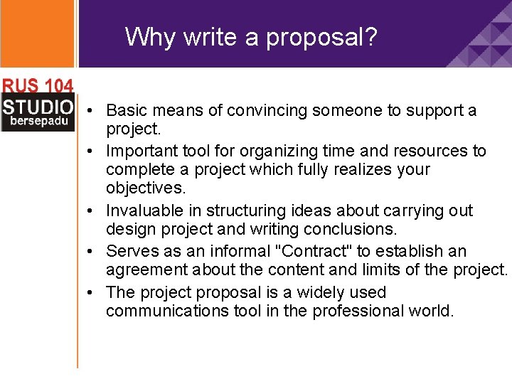 Why write a proposal? • Basic means of convincing someone to support a project.
