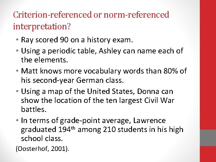 Criterion-referenced or norm-referenced interpretation? • Ray scored 90 on a history exam. • Using