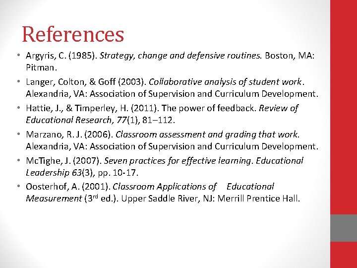 References • Argyris, C. (1985). Strategy, change and defensive routines. Boston, MA: Pitman. •
