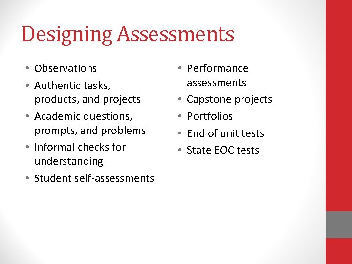 Designing Assessments • Observations • Authentic tasks, products, and projects • Academic questions, prompts,