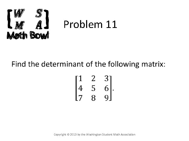 Problem 11 • Copyright © 2013 by the Washington Student Math Association 