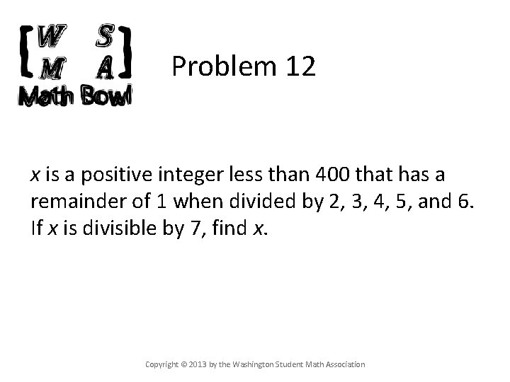 Problem 12 x is a positive integer less than 400 that has a remainder