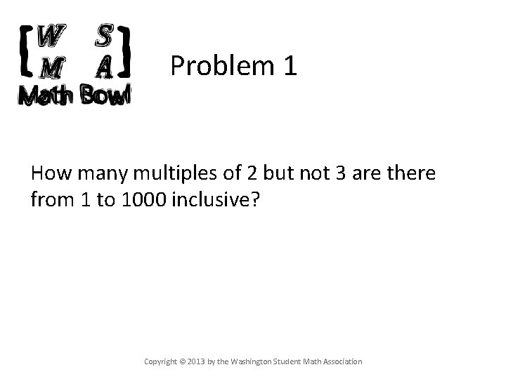 Problem 1 How many multiples of 2 but not 3 are there from 1