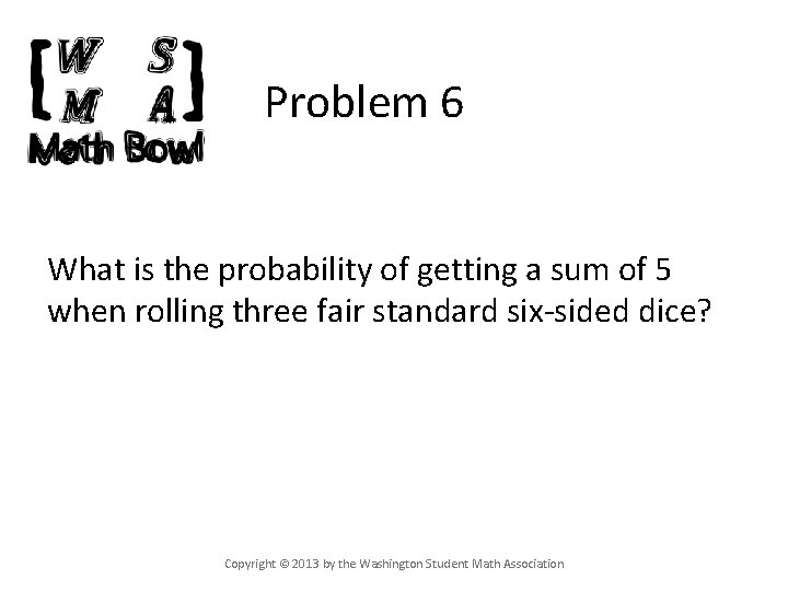 Problem 6 What is the probability of getting a sum of 5 when rolling