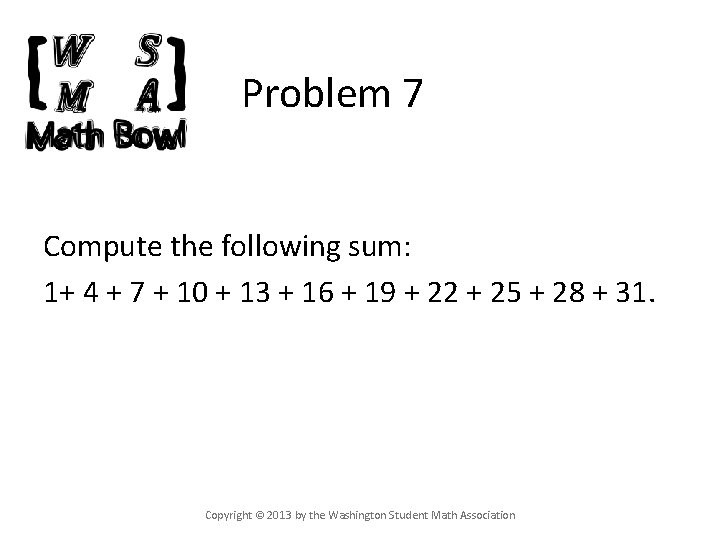 Problem 7 Compute the following sum: 1+ 4 + 7 + 10 + 13