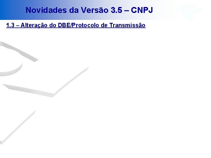 Novidades da Versão 3. 5 – CNPJ 1. 3 – Alteração do DBE/Protocolo de