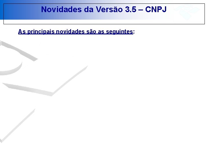 Novidades da Versão 3. 5 – CNPJ As principais novidades são as seguintes: 