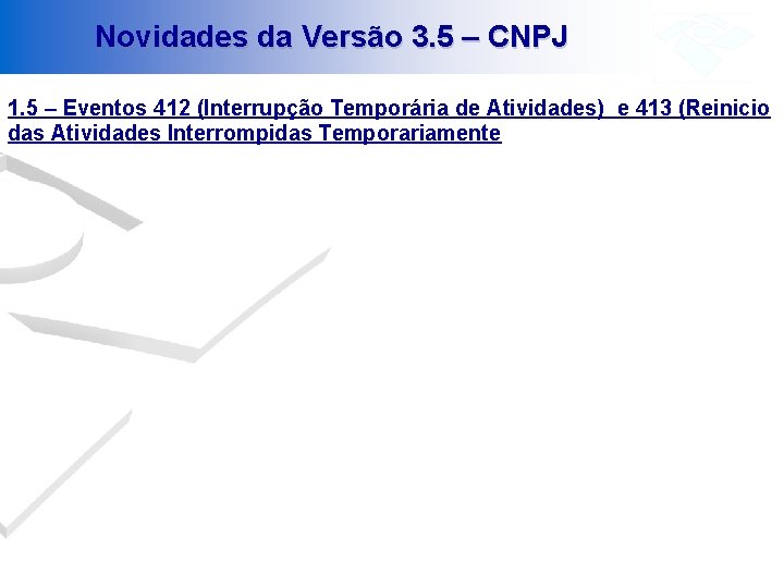 Novidades da Versão 3. 5 – CNPJ 1. 5 – Eventos 412 (Interrupção Temporária