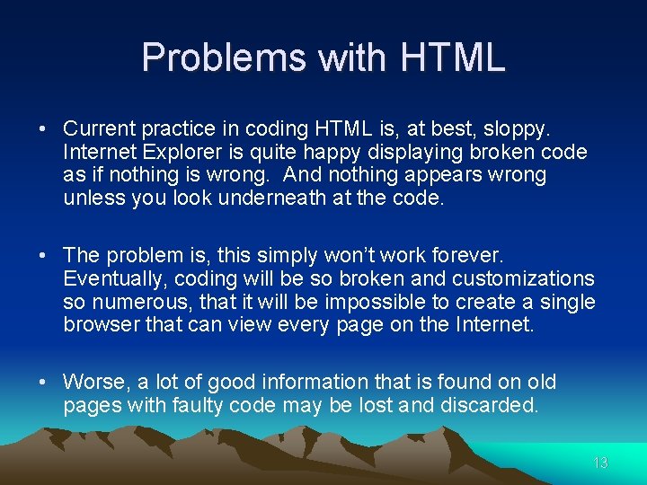Problems with HTML • Current practice in coding HTML is, at best, sloppy. Internet